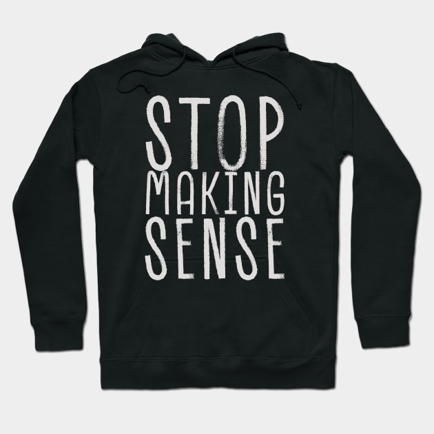 stop making sense Hoodie by Cybord Design